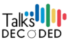 Talks Decoded